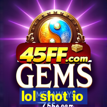 lol shot io